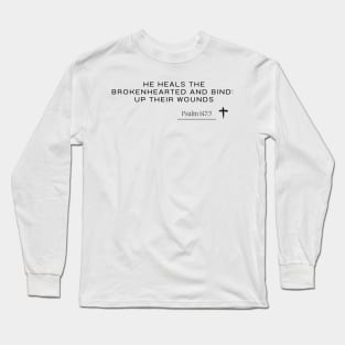 he heals the brokenhearted and binds up their wounds-  Psalm 147:3 - Christian Quote Long Sleeve T-Shirt